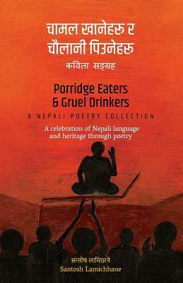 Porridge Eaters and Gruel Drinkers: A Nepali Poetry Collection