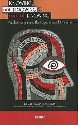 Knowing, Not-Knowing and Sort-Of-Knowing: Psychoanalysis and the Experience of Uncertainty