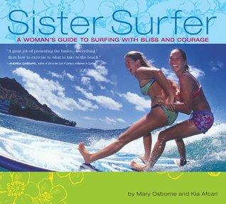 Sister Surfer: A Woman's Guide to Surfing with Bliss and Courage
