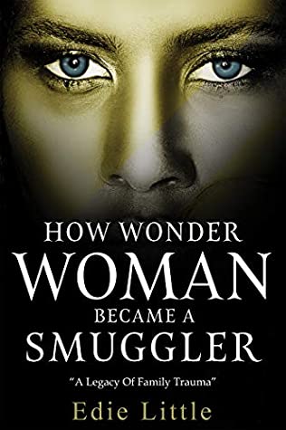 How Wonder Woman Became a Smuggler: A legacy of family trauma