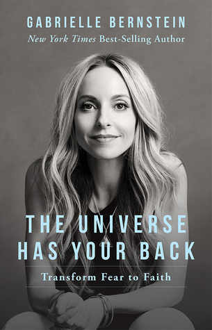 The Universe Has Your Back: Transform Fear to Faith