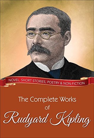 The Complete Works of Rudyard Kipling: All novels, short stories, letters and poems
