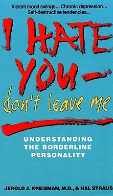 I Hate You, Don't Leave Me: Understanding the Borderline Personality