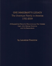 One Immigrant's Legacy: The Overmyer Family in America, 1751-2009: A Biographical Record of Revolutionary War Veteran Capt. John George Overmire and His Descendants