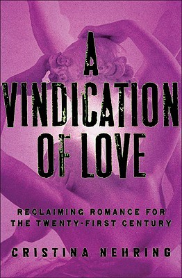 A Vindication of Love: Reclaiming Romance for the Twenty-first Century