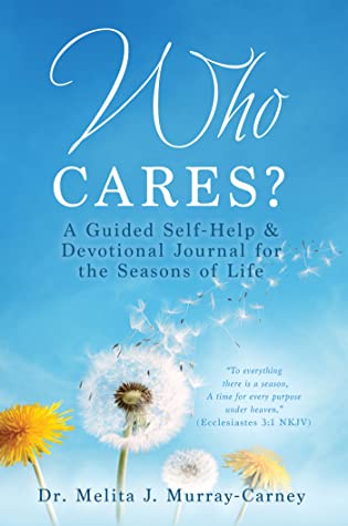 Who Cares? A  Guided Self-Help & Devotional Journal for the Seasons of Life