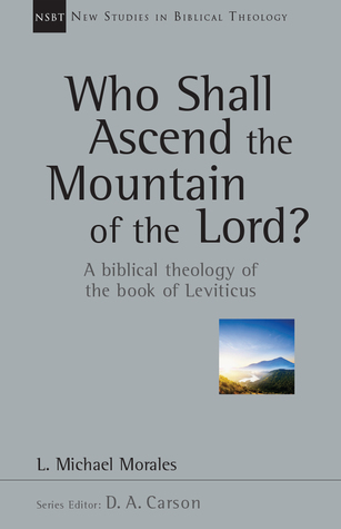 Who Shall Ascend the Mountain of the Lord?: A Biblical Theology of the Book of Leviticus