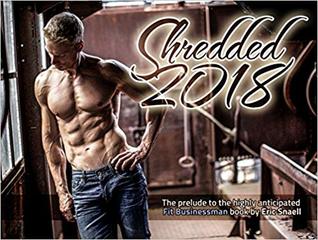 Shredded 2018 (The prelude to the highly anticipated Fit Businessman book)