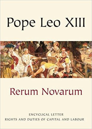 Rerum Novarum: On The Condition Of Working Classes