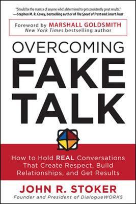 Overcoming Fake Talk: How to Hold Real Conversations That Create Respect, Build Relationships, and Get Results