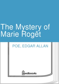 The Mystery of Marie Rogêt - a C. Auguste Dupin Short Story (C. Auguste Dupin #2)