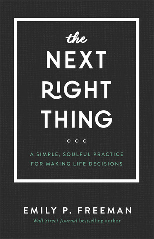 The Next Right Thing: A Simple, Soulful Practice for Making Life Decisions