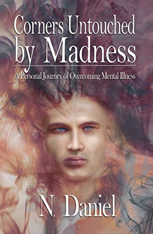 Corners Untouched by Madness: A Personal Journey of Overcoming Mental Illness