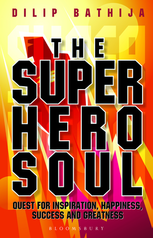 The Superhero Soul: Quest for Inspiration, Happiness, Success and Greatness (The Superhero Soul, #1)