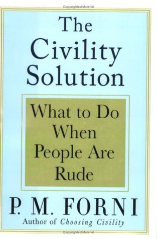 The Civility Solution: What to Do When People Are Rude