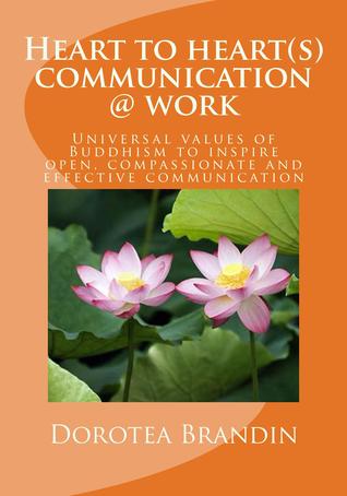 Heart to heart(s) Communication @ work.Universal values of Buddhism to inspire open, compassionate and effective communication