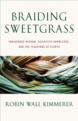 Braiding Sweetgrass: Indigenous Wisdom, Scientific Knowledge, and the Teachings of Plants