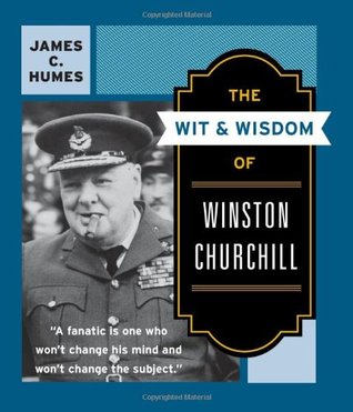 The Wit &  Wisdom of Winston Churchill