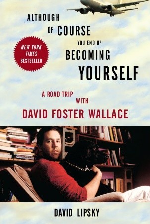 Although of Course You End Up Becoming Yourself: A Road Trip with David Foster Wallace