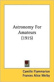 Astronomy For Amateurs (Illustrated Edition)