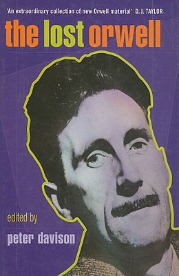 The Lost Orwell: Being a Supplement to The Complete Works of George Orwell