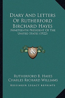 Diary and Letters of Rutherford Birchard Hayes: Nineteenth President of the United States (1922)