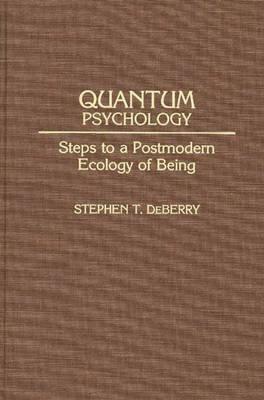 Quantum Psychology: Steps to a Postmodern Ecology of Being