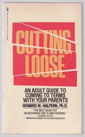 Cutting Loose: An Adult's Guide to Coming to Terms with Your Parents