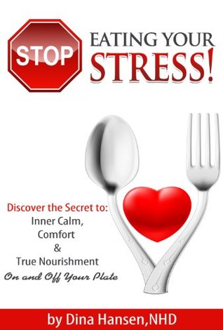 Stop Eating Your Stress!: Discover the Secret to Inner Calm, Comfort & True Nourishment On and Off Your Plate