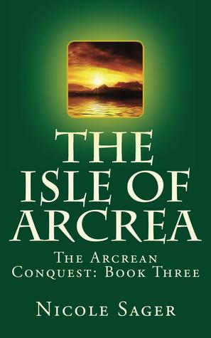 The Isle of Arcrea (The Arcrean Conquest, #3)
