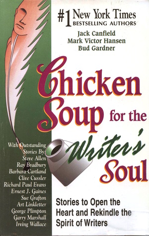 Chicken Soup for the Writer's Soul: Stories to Open the Heart and Rekindle the Spirit of Writers (Chicken Soup for the Soul)