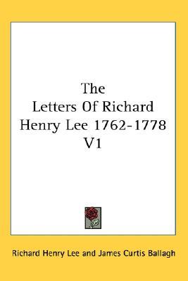 The Letters Of Richard Henry Lee 1762-1778 V1