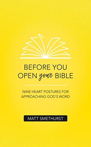 Before You Open Your Bible: Nine Heart Postures For Approaching God's Word