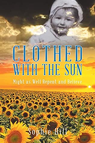 Clothed With the Sun: Might as Well Repent and Believe (There Are More Out Than In Dear #1)