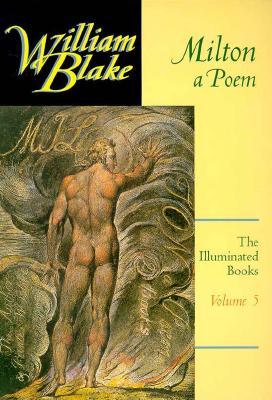 Milton: A Poem (The Illuminated Books of William Blake, Vol 5)