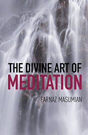 The Divine Art Of Meditation: Meditation and visualization techniques for a healthy mind, body and soul
