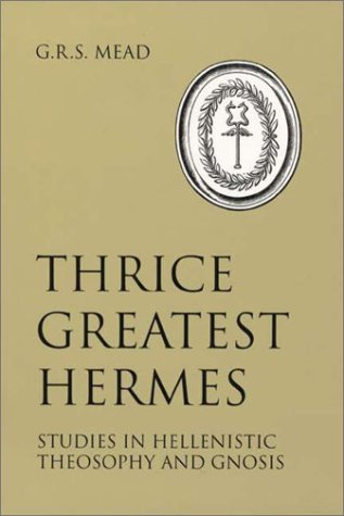 Thrice Greatest Hermes: Studies in Hellenistic Theosophy and Gnosis