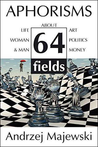 Aphorisms - quotations about: life, art, woman&man, politics and money: 64 fields