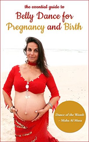 Dance of the Womb - The Essential Guide to Belly Dance for Pregnancy and Birth