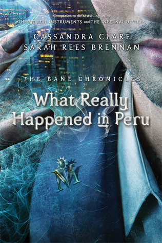 What Really Happened in Peru (The Bane Chronicles, #1)
