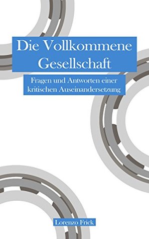 Die vollkommene Gesellschaft: Fragen und Antworten einer kritischen Auseinandersetzung