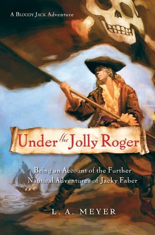 Under the Jolly Roger: Being an Account of the Further Nautical Adventures of Jacky Faber (Bloody Jack, #3)