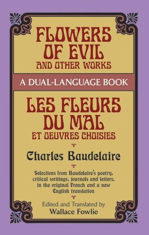 Flowers of Evil and Other Works/Les Fleurs du Mal et Oeuvres Choisies : A Dual-Language Book (Dover Foreign Language Study Guides) (English and French Edition)