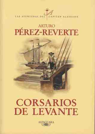 Corsarios de Levante (Las aventuras del capitán Alatriste, #6)