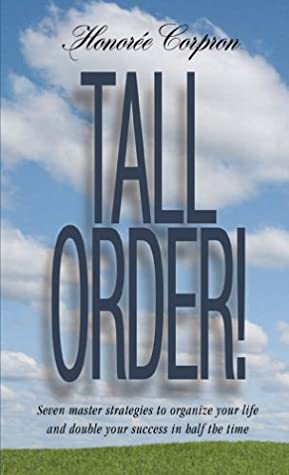 Tall Order! Seven Master Strategies to Organize Your Life and Double Your Success in Half the Time