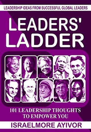 Leaders' Ladder: Leadership Ideas from Successful Global Leaders
