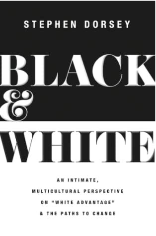 Black and White: An Intimate, Multicultural Perspective on "White Advantage" and the Paths to Change