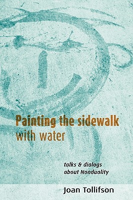 Painting the Sidewalk with Water: Talks and Dialogues About Non-Duality