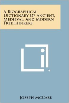 A Biographical Dictionary of Ancient Medieval and Modern Freethinkers
