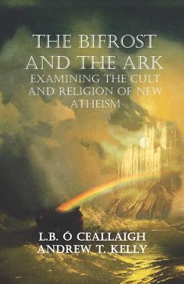 The Bifrost and The Ark: Examining the Cult and Religion of New Atheism